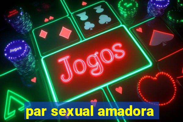 par sexual amadora