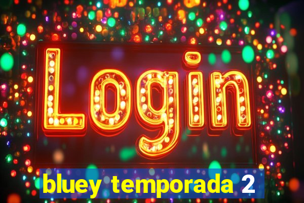 bluey temporada 2