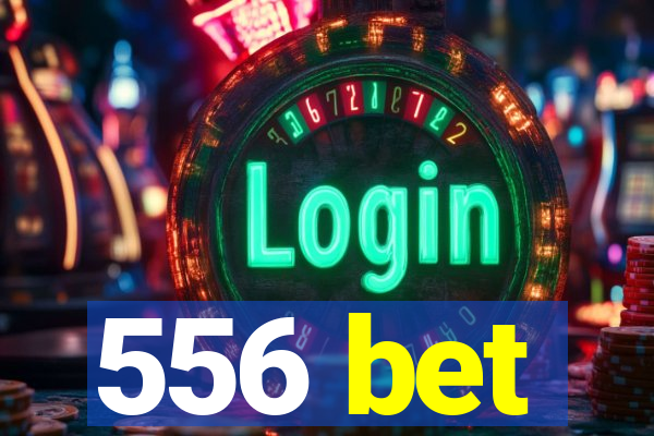 556 bet
