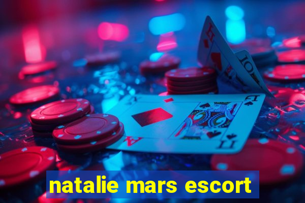 natalie mars escort