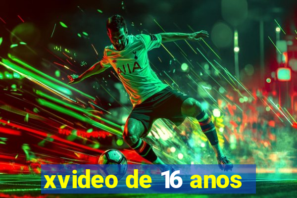 xvideo de 16 anos