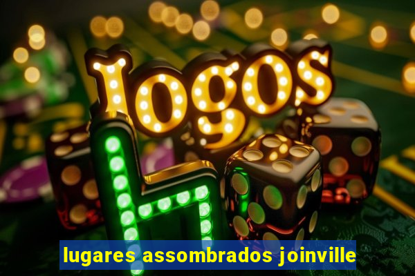 lugares assombrados joinville