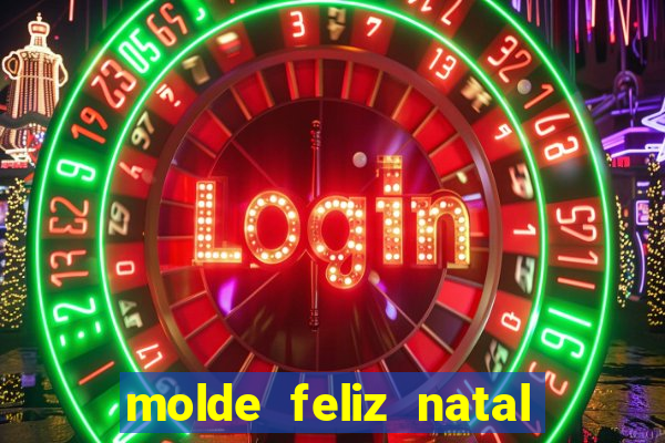 molde feliz natal para imprimir