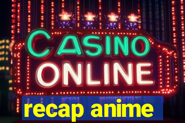 recap anime