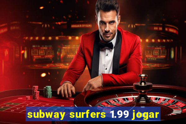 subway surfers 1.99 jogar