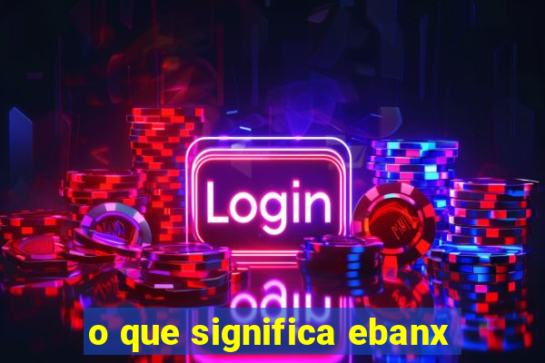 o que significa ebanx