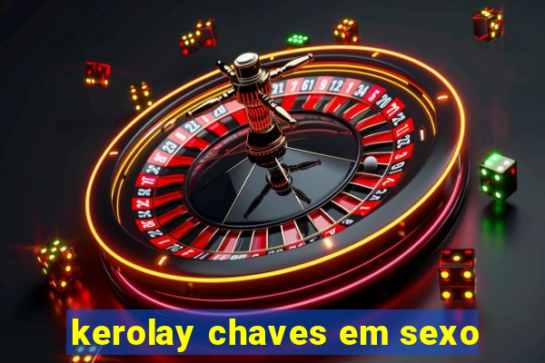 kerolay chaves em sexo