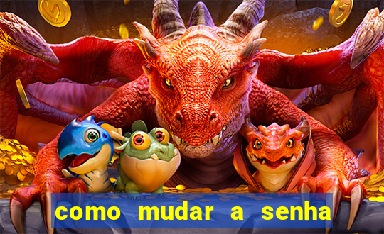 como mudar a senha de saque do jogo do tigre