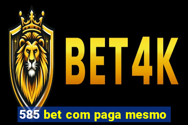 585 bet com paga mesmo
