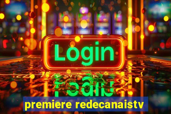 premiere redecanaistv