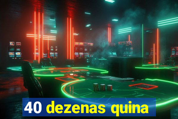 40 dezenas quina