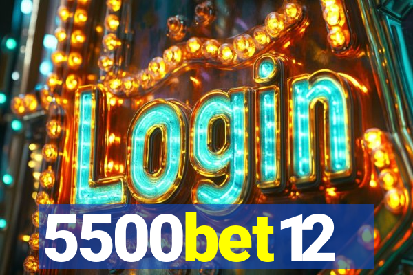 5500bet12
