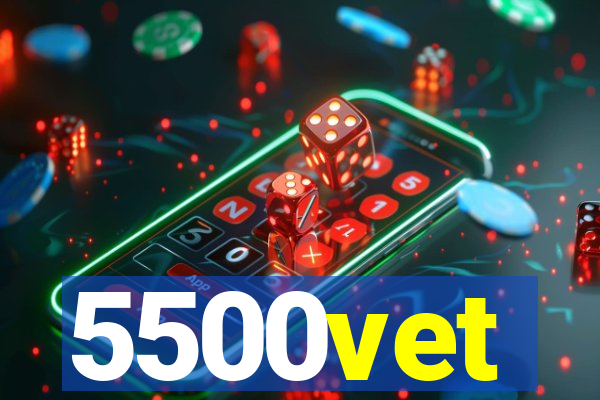 5500vet
