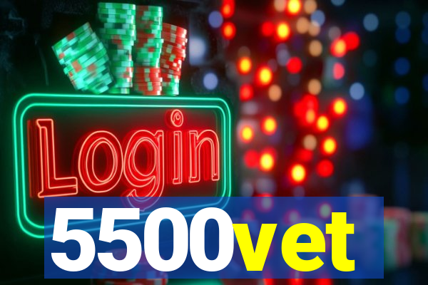 5500vet