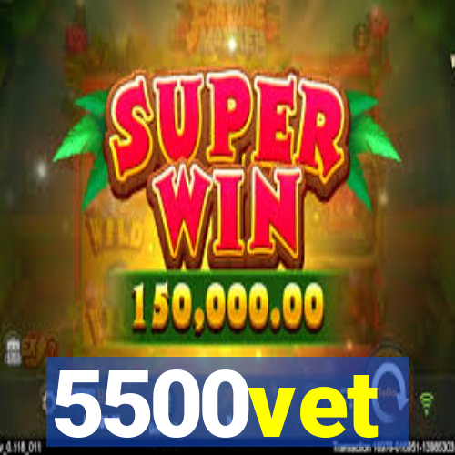5500vet