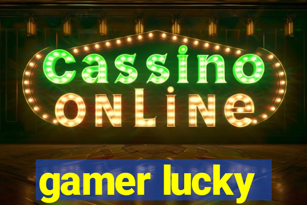 gamer lucky