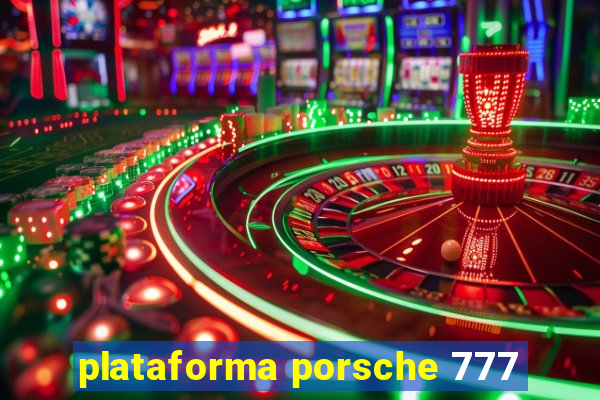 plataforma porsche 777