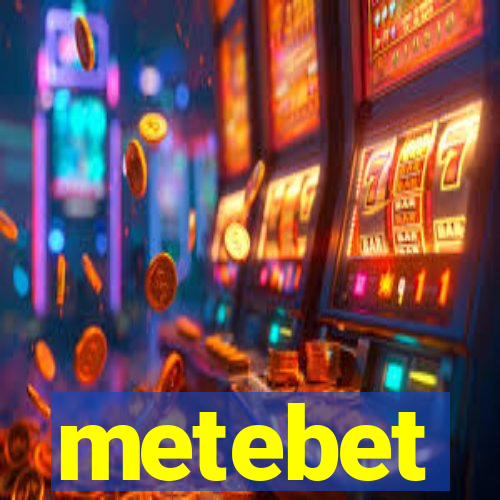 metebet