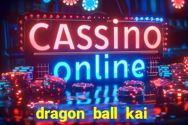dragon ball kai legendado download