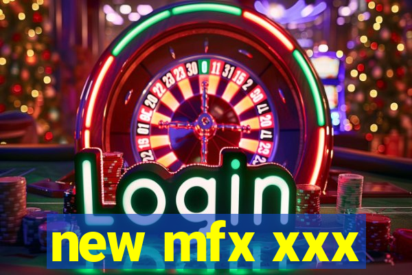 new mfx xxx