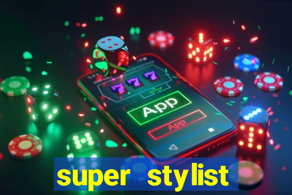 super stylist dinheiro e diamante infinito 2024 atualizado