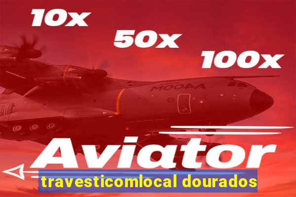 travesticomlocal dourados