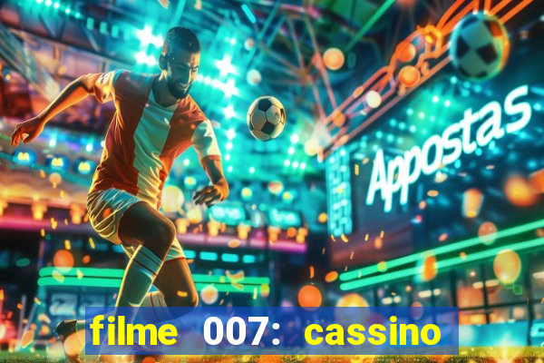 filme 007: cassino royale completo dublado