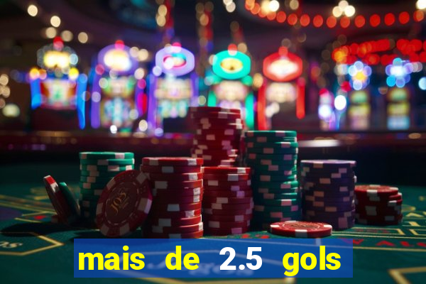 mais de 2.5 gols o que significa