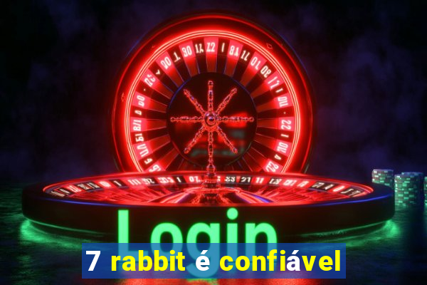7 rabbit é confiável