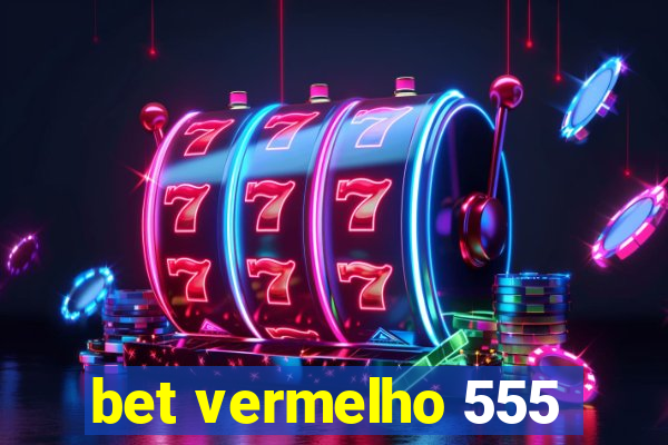 bet vermelho 555