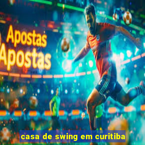 casa de swing em curitiba