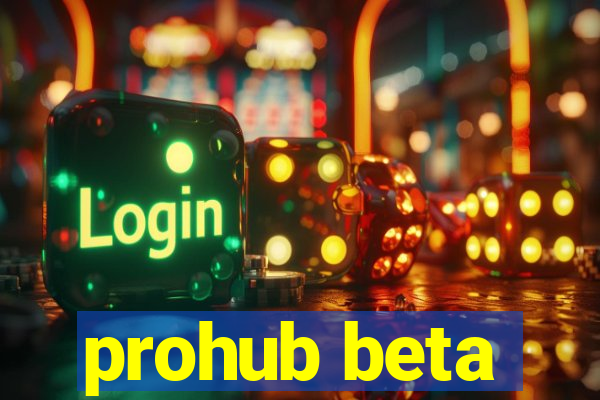 prohub beta