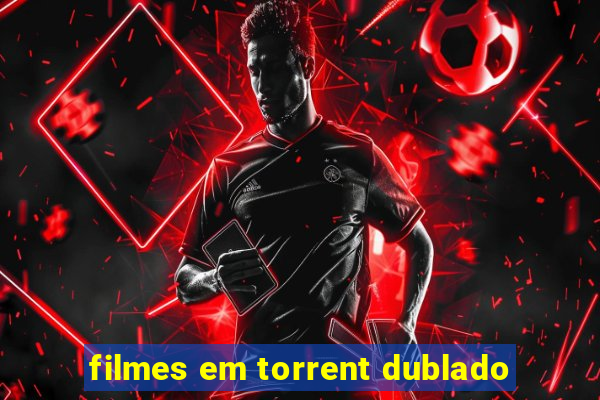 filmes em torrent dublado