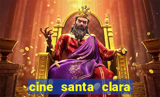 cine santa clara filme em cartaz