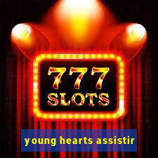 young hearts assistir