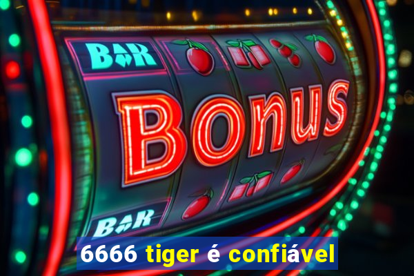6666 tiger é confiável