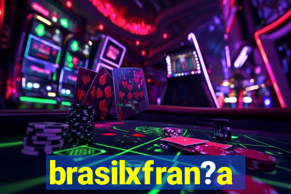 brasilxfran?a