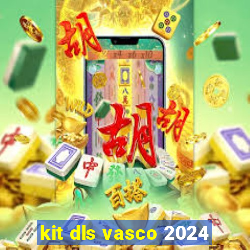kit dls vasco 2024