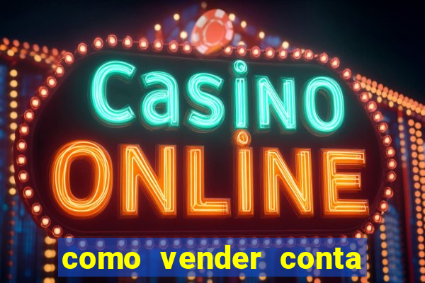 como vender conta de jogos