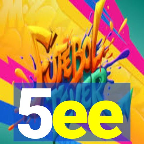 5ee