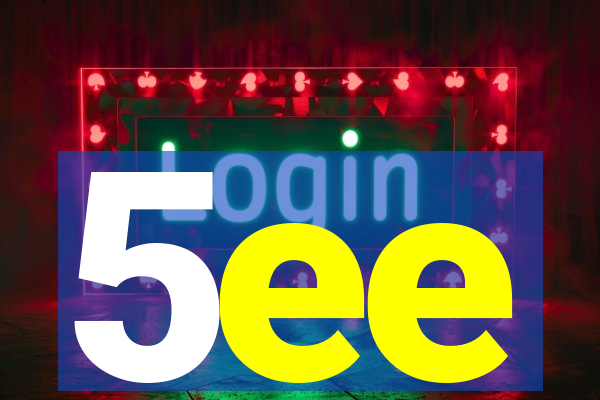 5ee