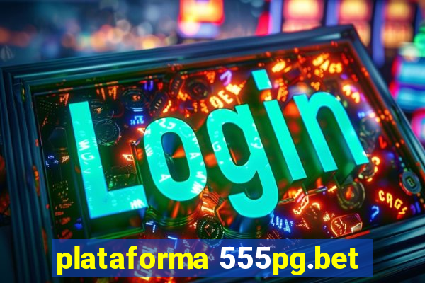plataforma 555pg.bet