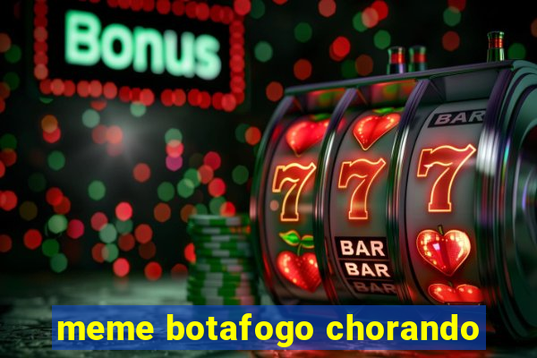 meme botafogo chorando