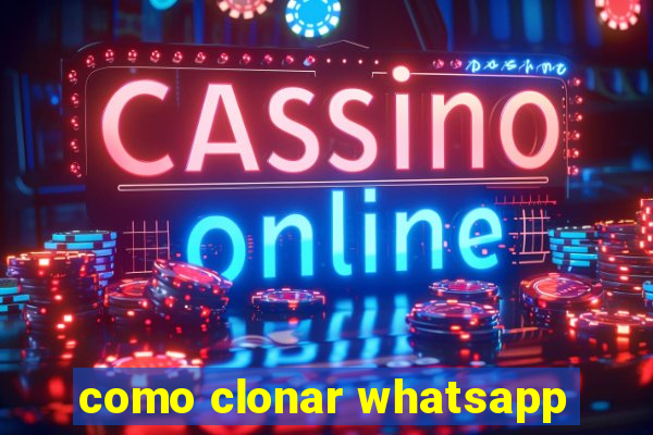 como clonar whatsapp