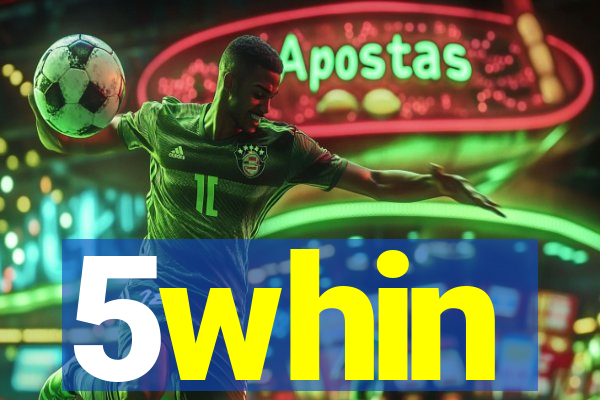 5whin
