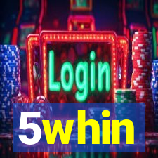 5whin
