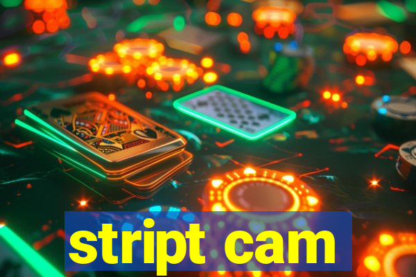 stript cam