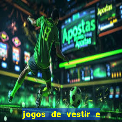 jogos de vestir e maquiar e arrumar o cabelo