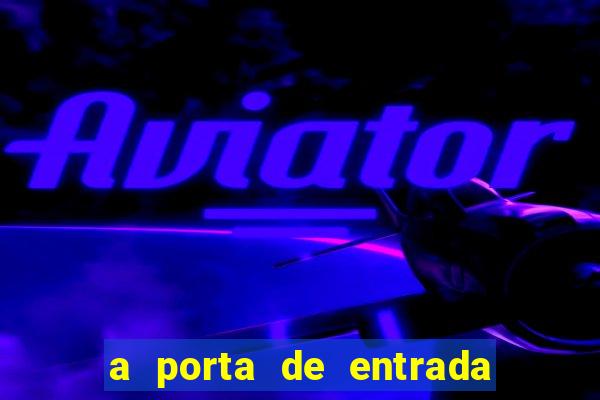 a porta de entrada do excluído completo