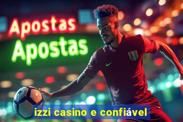 izzi casino e confiável